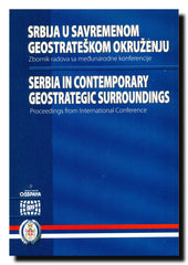 Srbija u savremenom geostrateškom okruženju : Međunarodna konferencija, Beograd, 21. septembar, 2009. = International conference Serbia in Contemporary Geostrategic Surroundings, Belgrade, September 21, 2009