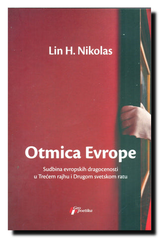 Otmica Evrope : sudbina evropskih dragocenosti u Trećem rajhu i Drugom svetskom ratu