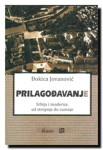 Prilagođavanje : Srbija i moderna, od strepnje do sumnje