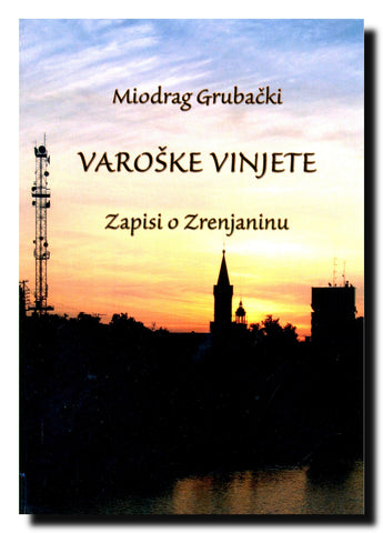 Varoške vinjete : zapisi o Zrenjaninu