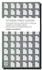 Istorija pred sudom : interpretacija prošlosti i pravni aspekti u rehabilitaciji kneza Pavla Karađorđevića