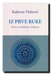 Iz prve ruke : glasna razmišljanja o knjigama