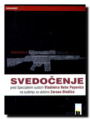 Svedočenje : pred Specijalnim sudom Vladimira Popovića na suđenju za ubistvo Zorana Đinđića