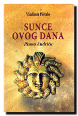 Sunce ovog dana : pismo Andriću