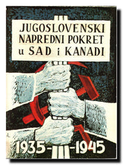 Jugoslovenski napredni pokret u Sjedinjenim Američkim Državama i Kanadi = [Progressive Movement of Yugoslavs in the U.S.A. and Canada] : 1935-1945