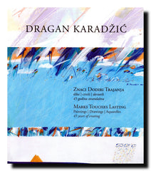 Znaci, dodiri, trajanja = Marks, Touches, Lasting : slike, crteži, akvareli : 45 godina stvaralaštva = paiting, drawings, aquarelles : 45 years of creating