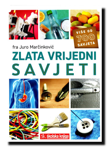 Zlata vrijedni savjeti : [više od 700 savjeta]