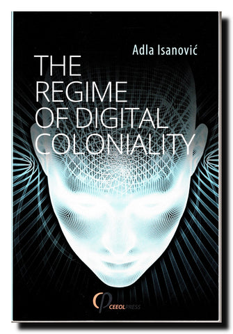 The Regime of Digital Coloniality : Bosnian Forensic Contemporaneity