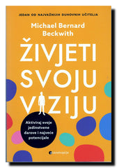 Živjeti svoju viziju : aktiviraj svoje jedinstvene darove i najveće potencijale