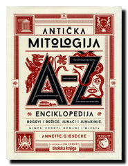 Antička mitologija A - Ž : enciklopedija : bogovi i božice, junaci i junakinje, nimfe, duhovi, nemani i mjesta