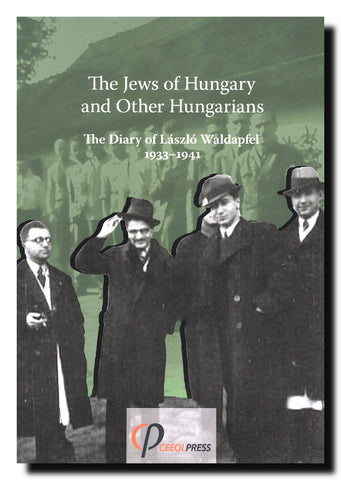 The Jews of Hungary and Other Hungarians : The Diary of László Waldapfel 1933–1941