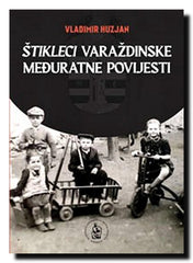 Štikleci varaždinske međuratne povijesti : u povodu pet stoljeća vijećnice Grada Varaždina (1523.-2023.) i 40 godina djelovanja Zavoda za znanstveni rad Hrvatske akademije znanosti i umjetnosti u Varaždinu (1983.-2023.)