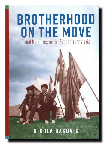 Brotherhood on the move : ritual mobilities in the second Yugoslavia