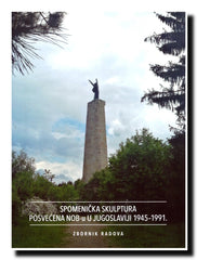 Spomenička skulptura posvećena NOB-u u Jugoslaviji : 1945-1991 : zbornik radova