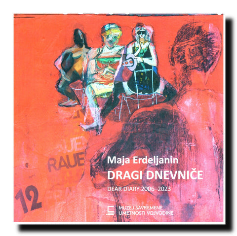 Maja Erdeljanin : dragi dnevniče : [Muzej savremene umetnosti Vojvodine, Novi Sad, 13. oktobar – 5. novembar 2023] = Dear diary = [Museum of Contemporary Art Vojvodina, Novi Sad] : 2006-2023.