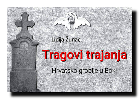 Tragovi trajanja : hrvatsko groblje u Boki