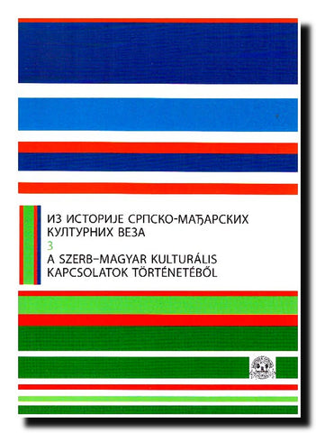 Iz istorije srpsko-mađarskih kulturnih veza. [Knj.] 3