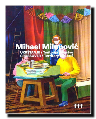 Mihael Milunović : Ukrštanje / Teritorija i sopstvo = Crossover / Territory and Self : 15. 12. 2023 - 23. 02. 2024.