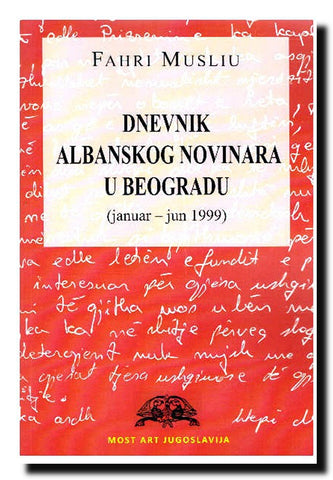 Dnevnik albanskog novinara u Beogradu : (januar-jun 1999)