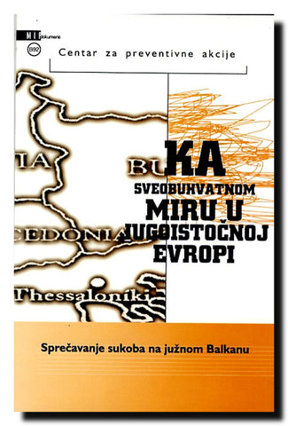 Ka sveobuhvatnom miru u jugoistočnoj Evropi : sprečavanje sukoba na južnom Balkanu : izveštaj Radne grupe za južni Balkan Saveta za spoljnu politiku