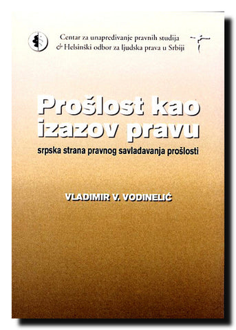 Prošlost kao izazov pravu : srpska strana pravnog savladavanja prošlosti