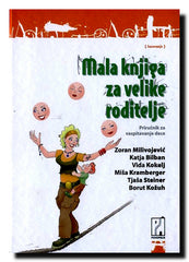 Mala knjiga za velike roditelje : priručnik za vaspitavanje dece