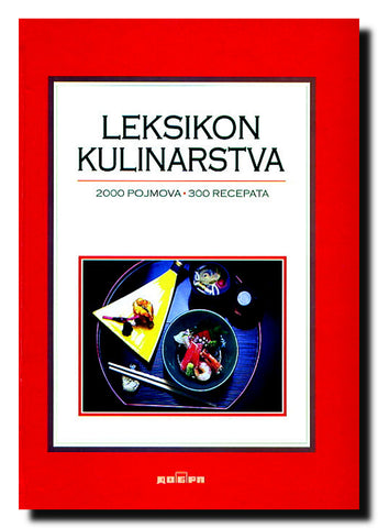 Leksikon kulinarstva : 2000 pojmova, 300 recepata