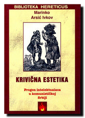 Krivična estetika : rečnik s primerima iz prakse : [progon intelektualaca u komunističkoj Srbiji]