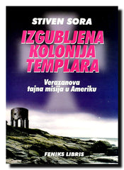 Izgubljena kolonija templara : Verazanova tajna misija u Ameriku