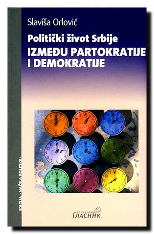 Politički život Srbije : između partokratije i demokratije