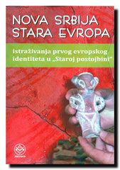 Nova Srbija - stara Evropa : istraživanje prvog evropskog identiteta u "Staroj postojbini"