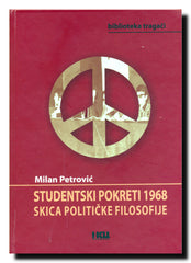 Studentski pokreti 1968 : nedovršena revolucija u uporednoj perspektivi : skica političke filosofije