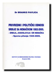 Privredni i politički odnosi Srbije sa Nemačkom 1882-2005 : Srbija, Jugoslavija i SR Nemačka : sporna pitanja 1945-2005.